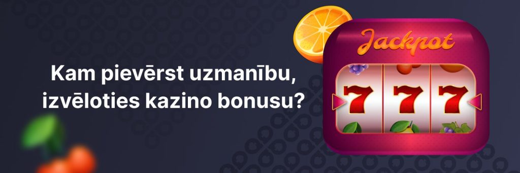 Kam pievērst uzmanību, izvēloties kazino bonusu?