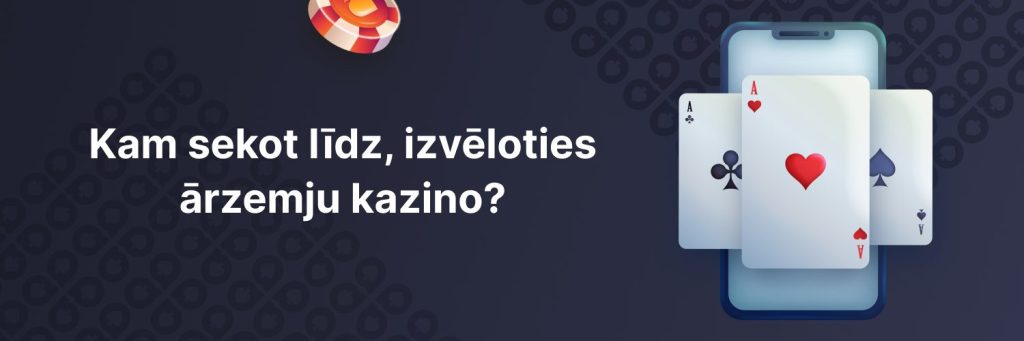 Kam sekot līdz, izvēloties ārzemju kazino?