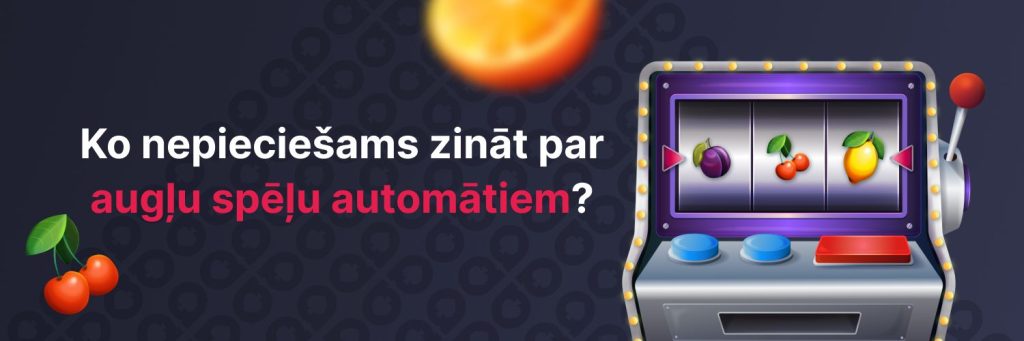 Ko nepieciešams zināt par augļu spēļu automātiem?