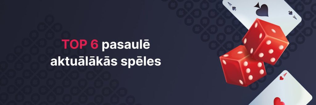 TOP 6 pasaulē aktuālākās spēles