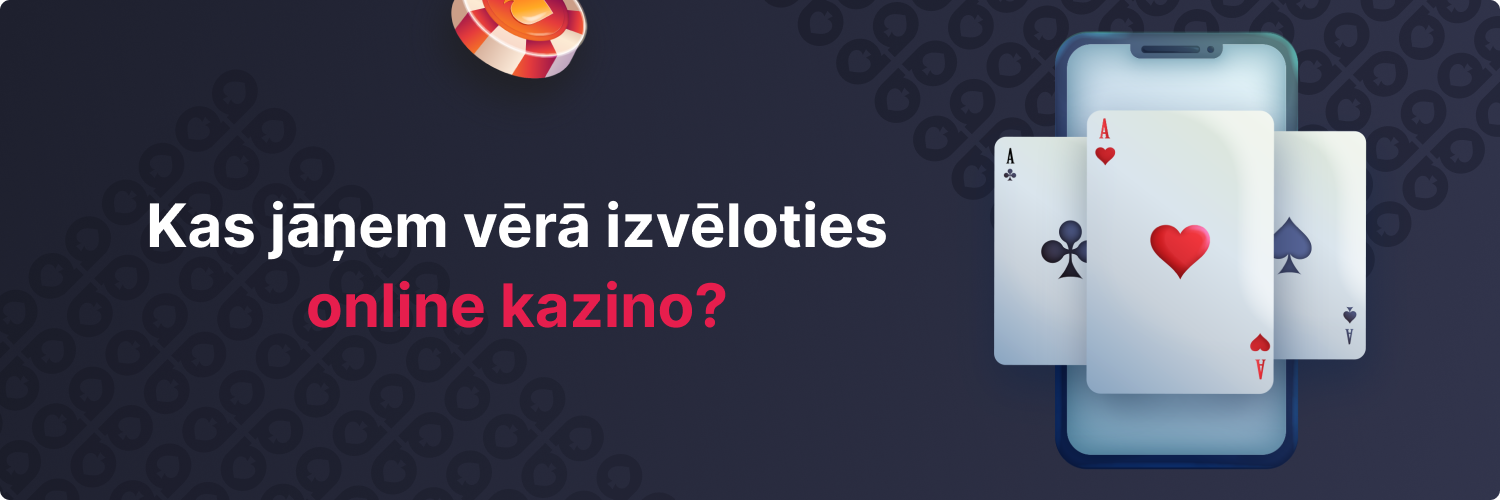 Online kazino meklējumos: būtiskākie kritēriji nekļūdīgai izvēlei- baneris