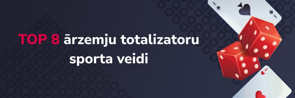 TOP 8 Ārzemju totalizatoru sporta veidi