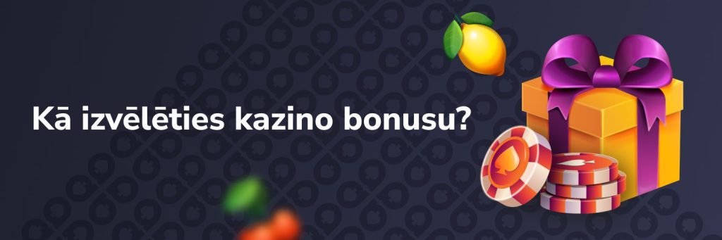 Kā izvēlēties kazino bonusu?