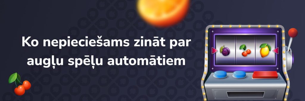 Ko nepieciešams zināt par augļu spēļu automātiem