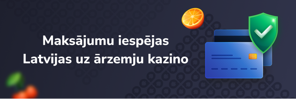 Maksājumu iespējas Latvijas uz ārzemju kazino